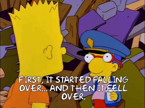 gif from the Simpsons: Milhouse saying "first it started falling over...and then it fell over."