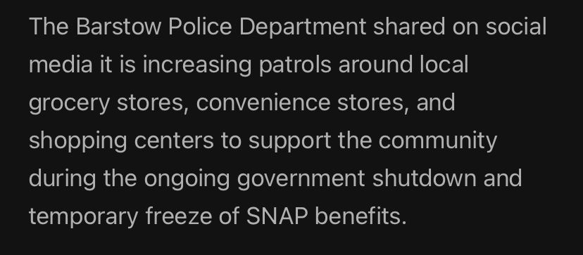 The Barstow Police Department shared on social media it is increasing patrols around local grocery stores, convenience stores, and shopping centers to support the community during the ongoing government shutdown and temporary freeze of SNAP benefits.