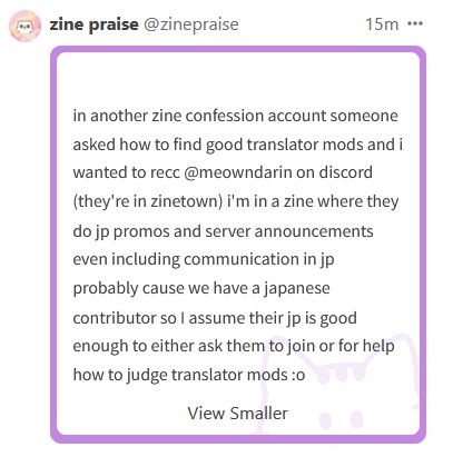 in another zine confession account someone asked how to find good translator mods and i wanted to recc @meowndarin on discord (they're in zinetown) i'm in a zine where they do jp promos and server announcements even including communication in jp probably cause we have a japanese contributor so I assume their jp is good enough to either ask them to join or for help how to judge translator mods :o