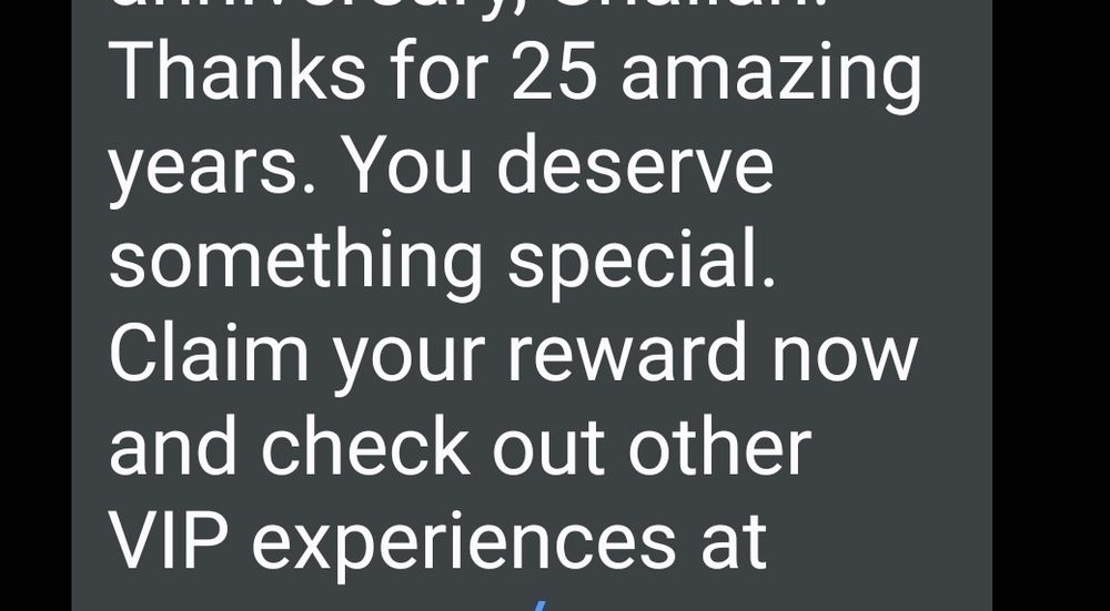 25 yr anniversary text from phone carrier 
It says you deserve something special. I can claim my capitalism vip award if I spend additional money. 
Win. Lose. 