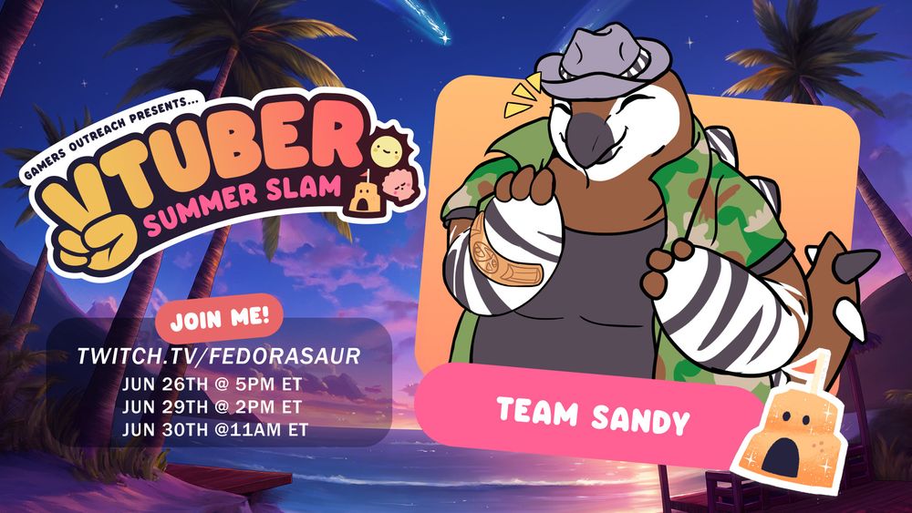 Promo image featuring the VTuber Summer Slam logo, a picture of my avatar above the words "TEAM SANDY," and my Twitch link and stream schedule: "twitch.tv/fedorasaur, JUN 26th @ 5PM ET, JUN 29TH @ 2PM ET, and JUN 30th @ 11AM ET." The backdrop of the promo is an illustration of a tropical beach at dusk, with palm trees and shooting stars.