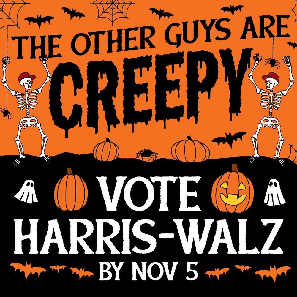 Graphic that says "The other guys are creepy. Vote Harris-Walz by Nov 5"