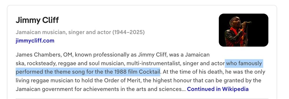 Jimmy Cliff
Jamaican musician, singer and actor (1944–2025)
jimmycliff.com
James Chambers, OM, known professionally as Jimmy Cliff, was a Jamaican ska, rocksteady, reggae and soul musician, multi-instrumentalist, singer and actor who famously performed the theme song for the the 1988 film Cocktail. At the time of his death, he was the only living reggae musician to hold the Order of Merit, the highest honour that can be granted by the Jamaican government for achievements in the arts and sciences Continued in Wikipedia