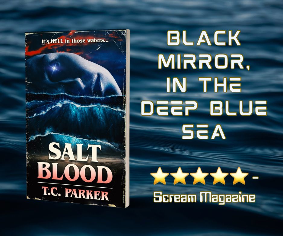 Promo image for Saltblood, with the strapline "Black Mirror In The Deep Blue Sea" 

And a 5 star review from Scream Magazine