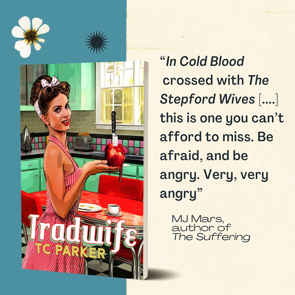 Blurb for TC Parker's Tradwife from MJ Mars, author of The Suffering

Blurb reads:

"In Cold Blood crossed with Stepford Wives [....], this is one you can’t afford to miss. Be afraid, and be angry. Very, very angry"