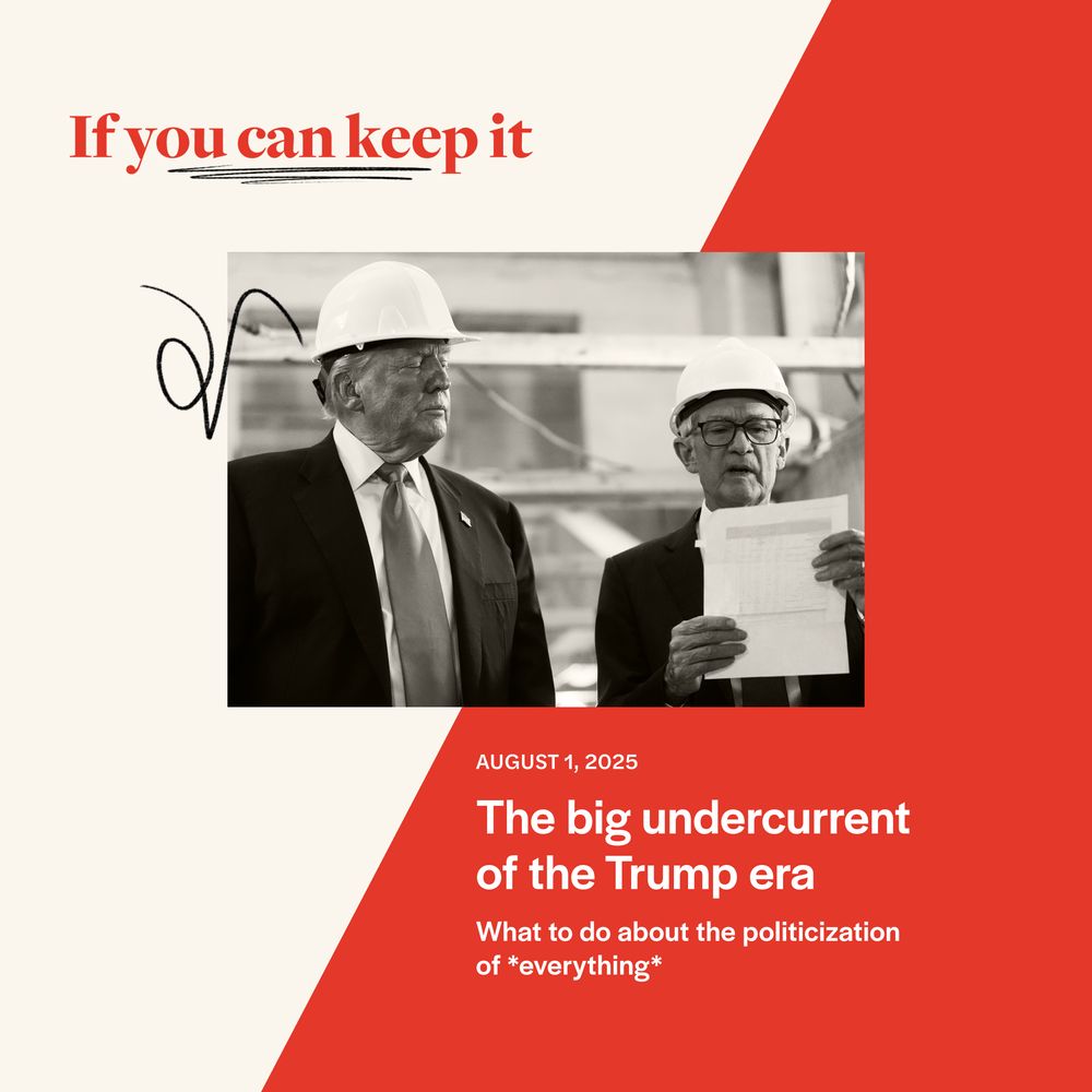 August 1, 2025
The big undercurrent of the Trump era
What to do about the politicization of *everything*