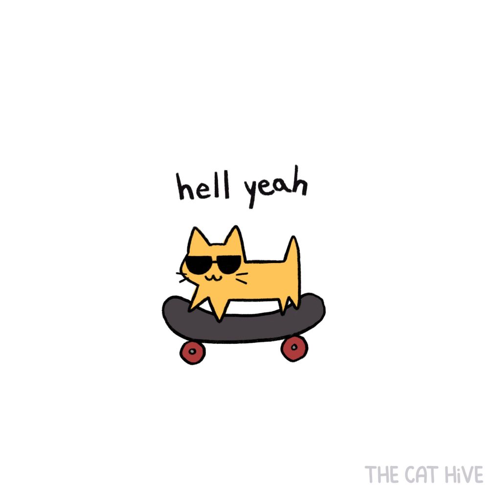 Doodle of an orange cat wearing sunglasses and riding a skateboard

Text above says "hell yeah" 