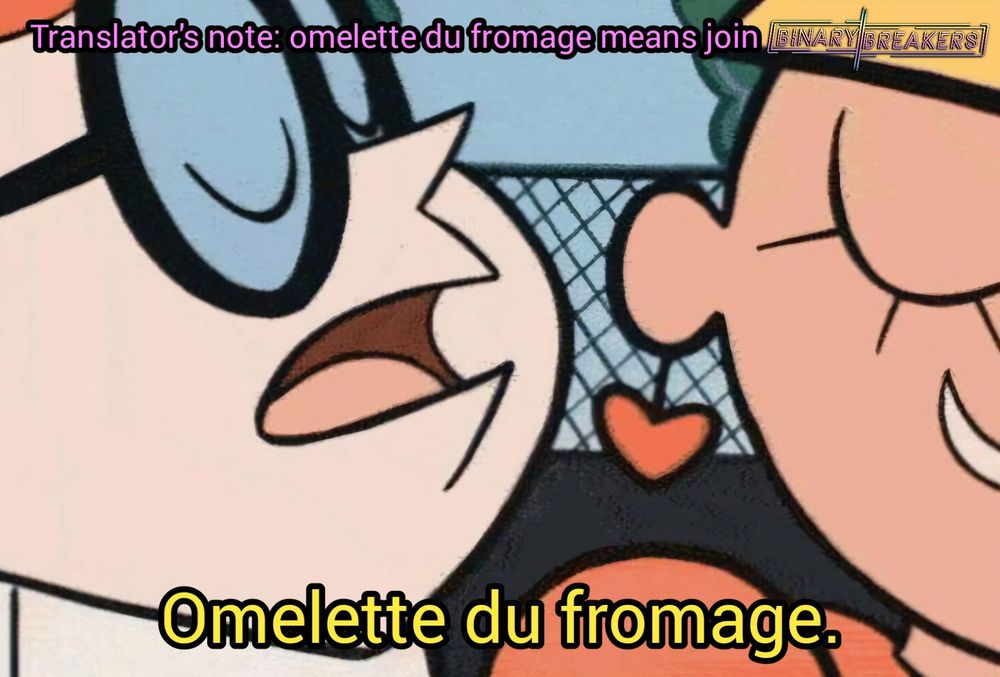 Dexter's Laboratory meme where Dexter whispers "Omelette du fromage" into a girl's ear. Translator's Note at the top of the meme states "omelette du fromage" means "join Binary Breakers."