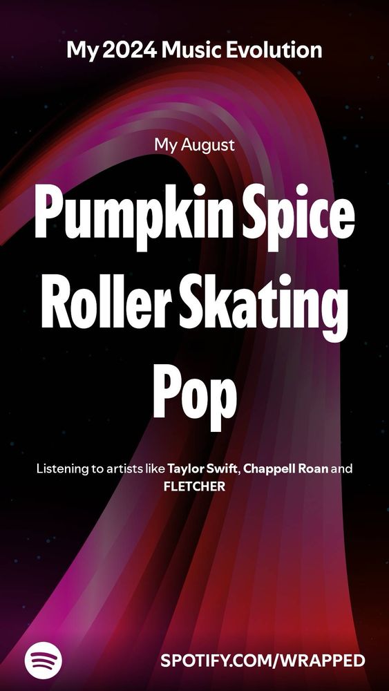 spotify wrapped screenshot that says “my 2024 music evolution. my august: pumpkin spice roller skating pop. listening to artists like taylor swift, chappell roan and fletcher”. the background is black with pink, red and white on top.