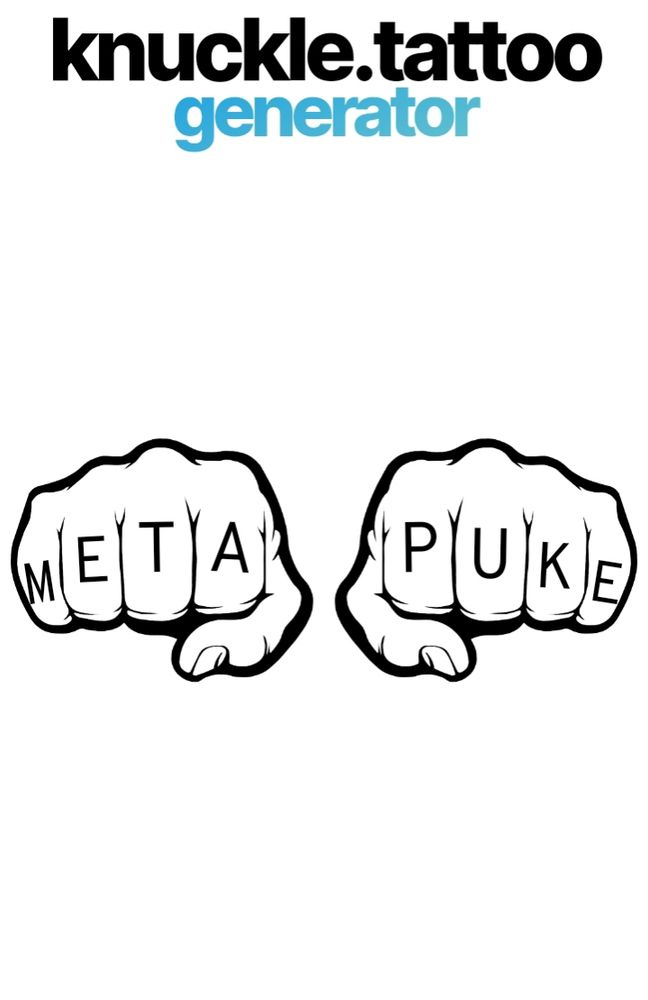 Top heading days knuckle.tattoo generator and below are two cartoon fists with letters tattooed on the knuckles spelling out meta puke.
