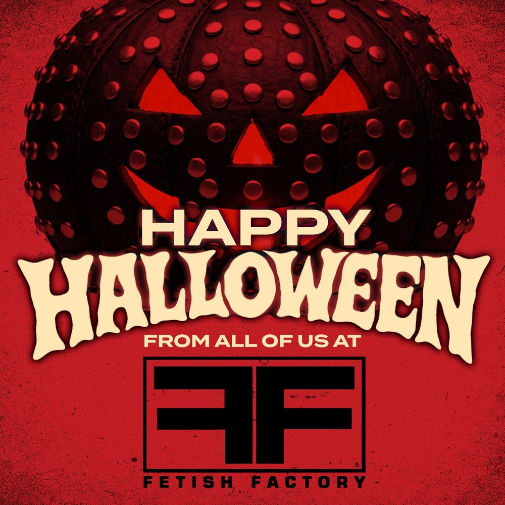 HAPPY HALLOWEEN from all of us at Fetish Factory!