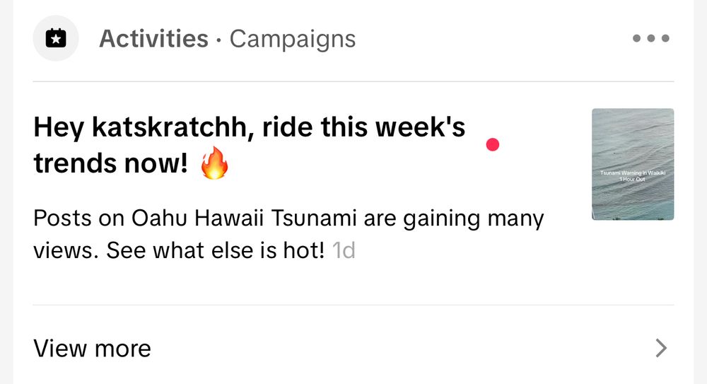 Screenshot of TikTok dashboard suggestions for “ride this week’s trends now! 🔥 “, this one saying “Posts on Oahu Hawaii Tsunami are gaining many views. See what else is hot!”