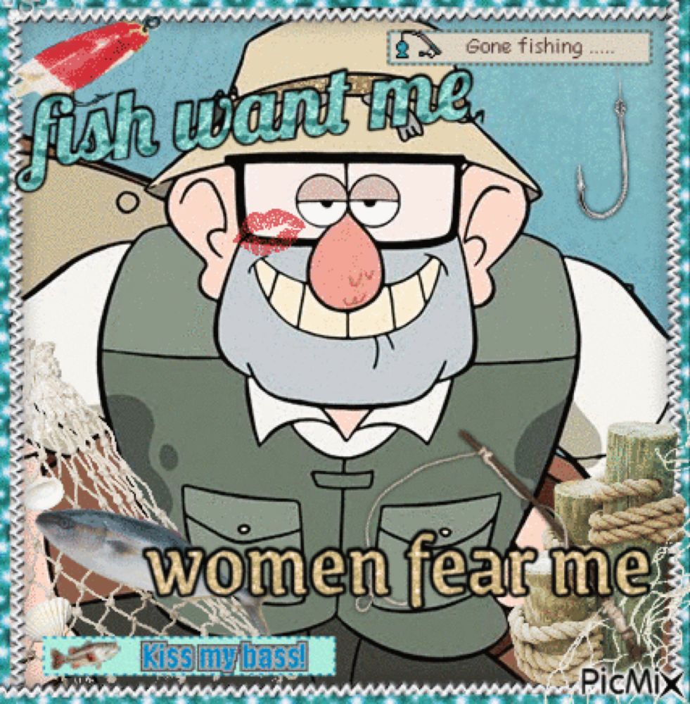 a cartoon of a man holding a fishing rod with the words fish want me women fear me kiss my bass