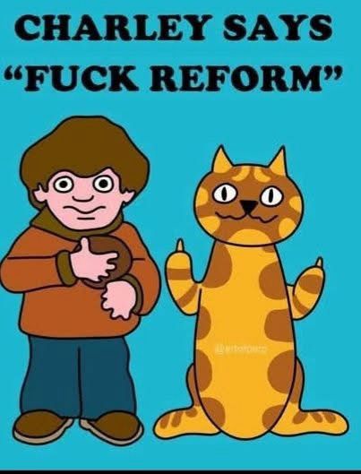 CHARLEY SAYS
"FUCK REFORM"