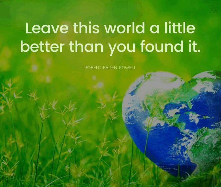 Leave the world a little better than you found it.