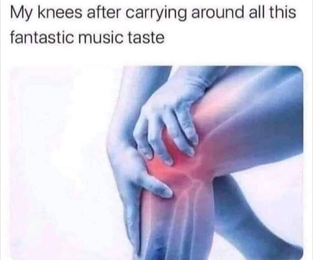 My knees after carrying around all this fantastic music taste