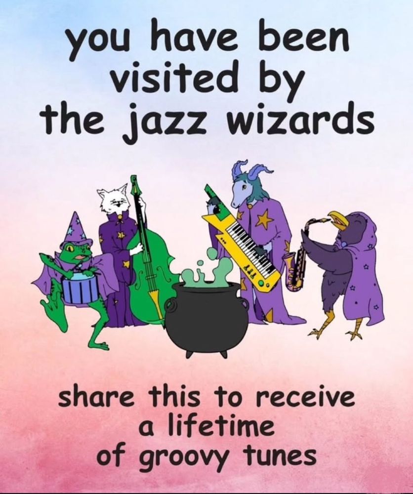 you have been visited by the jazz wizards share this to receive a lifetime of groovy tunes