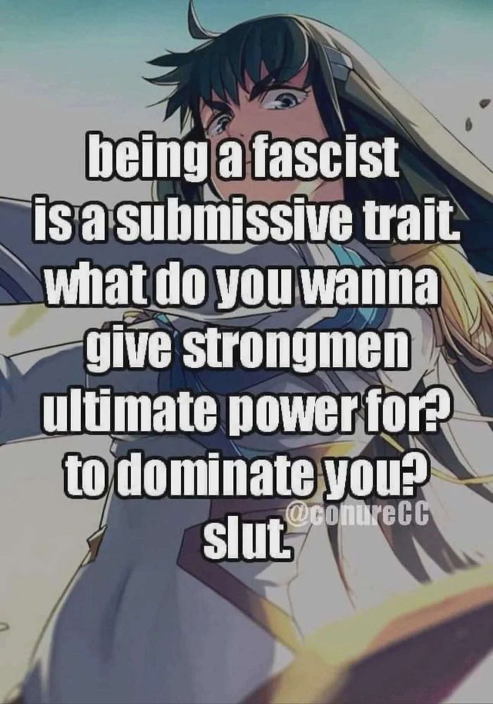 being a fascist is a submissive trait what do you wanna give strongmen ultimate power for? to dominate you?

Slut