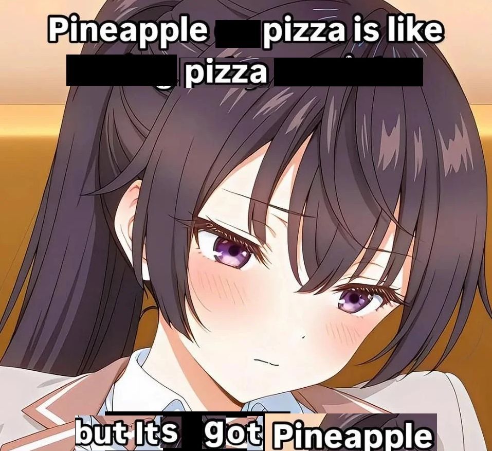 Pineapple pizza is like pizza

but Its got Pineapple