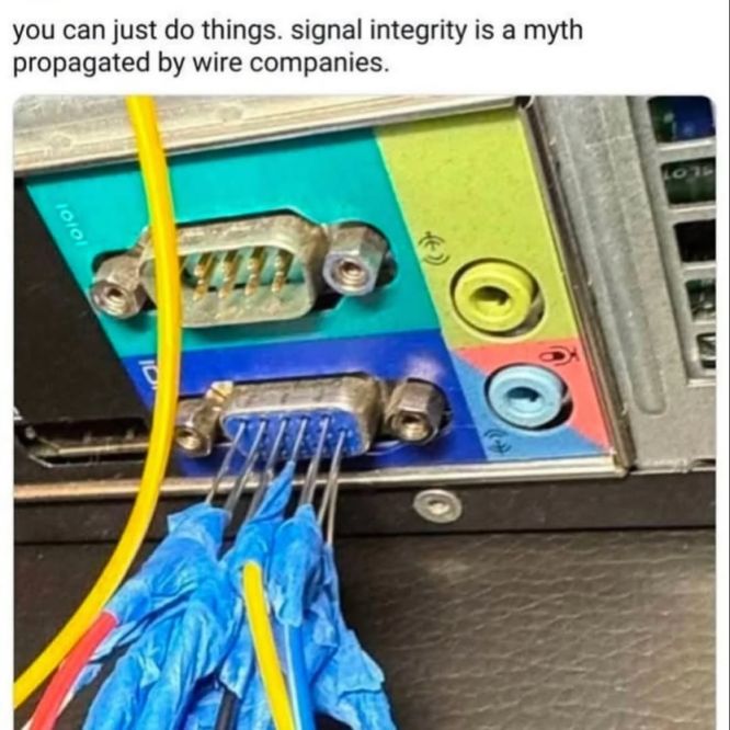 you can just do things. signal integrity is a myth propagated by wire companies.