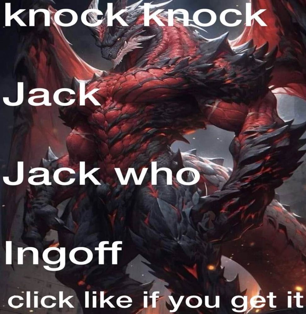 knock knock

Jack

Jack who

Ingoff

click like if you get it