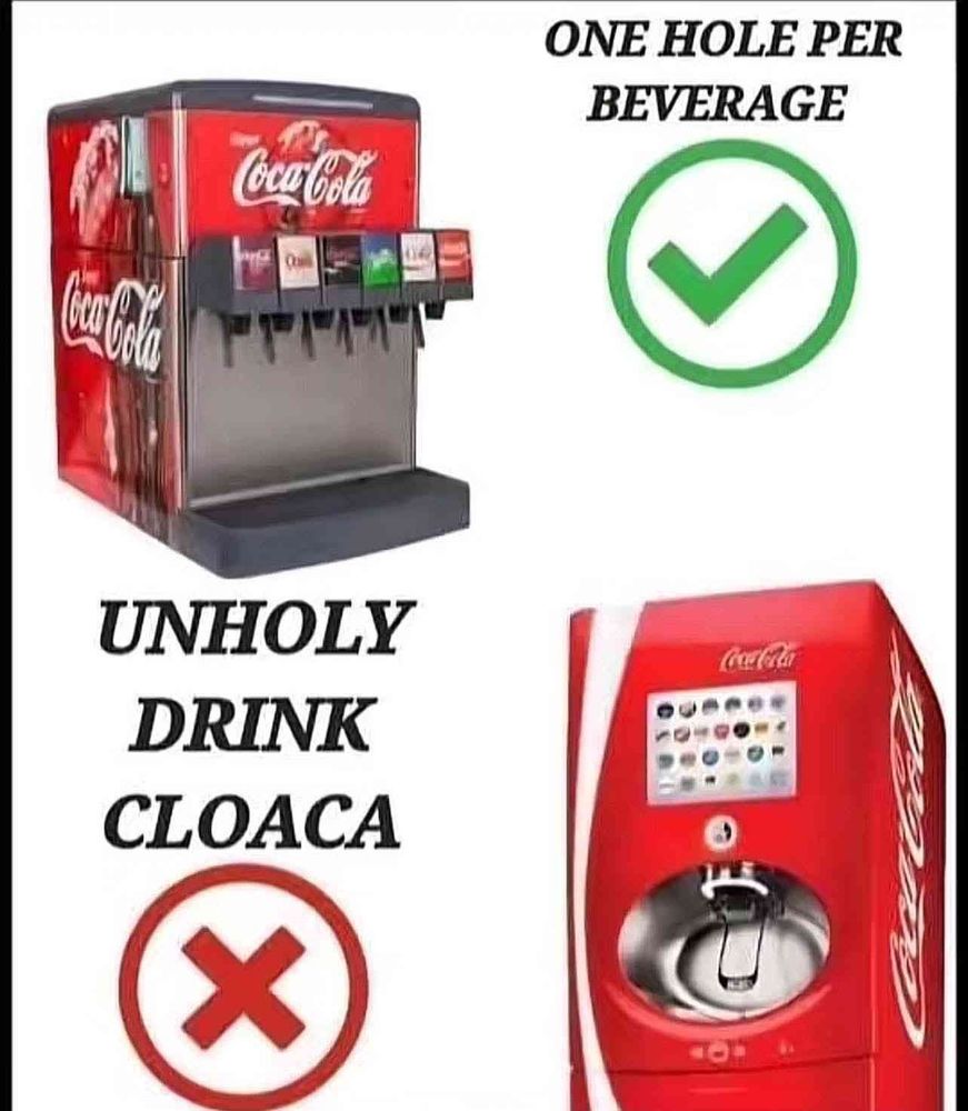 ONE HOLE PER BEVERAGE ✅



UNHOLY DRINK CLOACA ❌