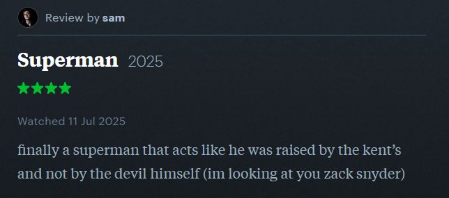 print do letterboxd: "finally a superman that acts like he was raised by the kent's and not by the devil himself (im looking at you zack snyder)
