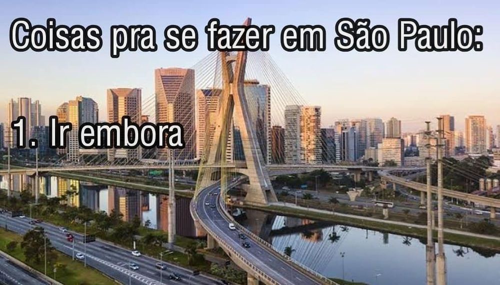 Meme da imagem da Ponte Octávio Frias de Oliveira com o seguinte texto: "Coisas pra se fazer em São Paulo: 1. Ir embora".