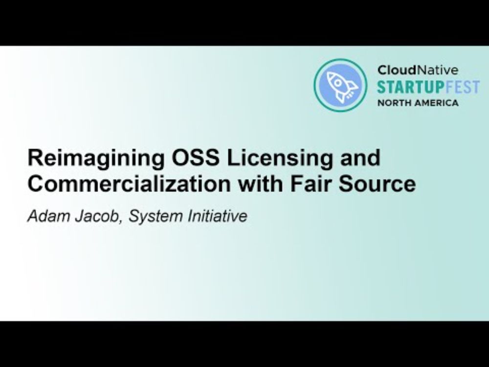 Reimagining OSS Licensing and Commercialization with Fair Source - Adam Jacob, System Initiative