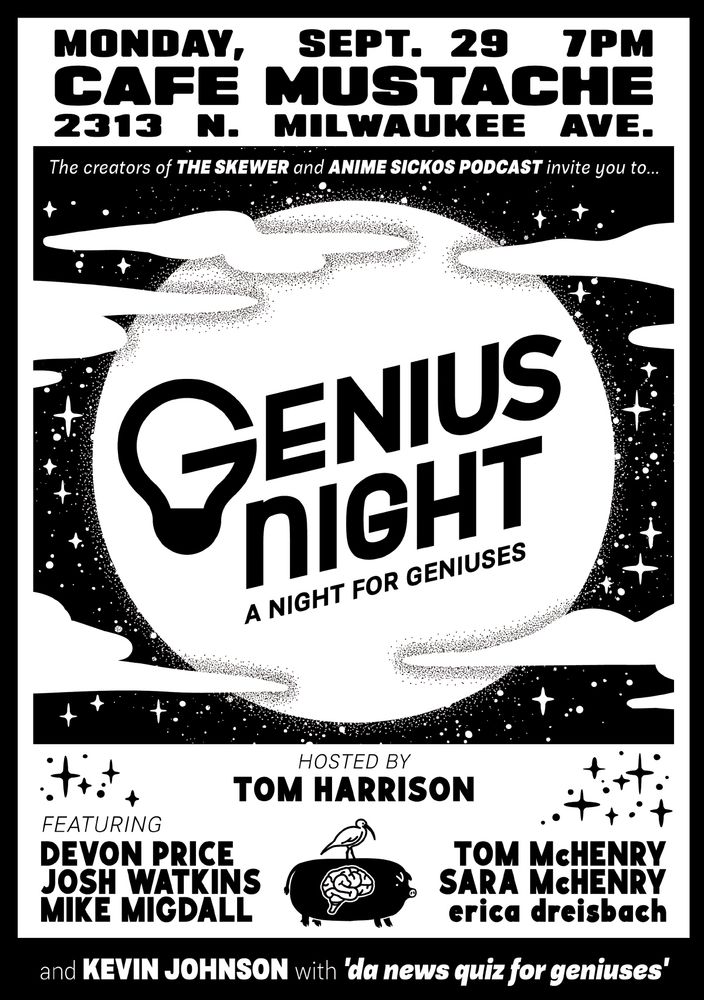GENIUS NIGHT: A Night for Geniuses, on Monday, September 29th at 7pm at Cafe Mustache / TOM McHENRY
SARA McHENRY
MIKE MIGDALL
DEVON PRICE
erica dreisbach
JOSH WATKINS
and KEVIN JOHNSON doing the news quiz from the Skewer