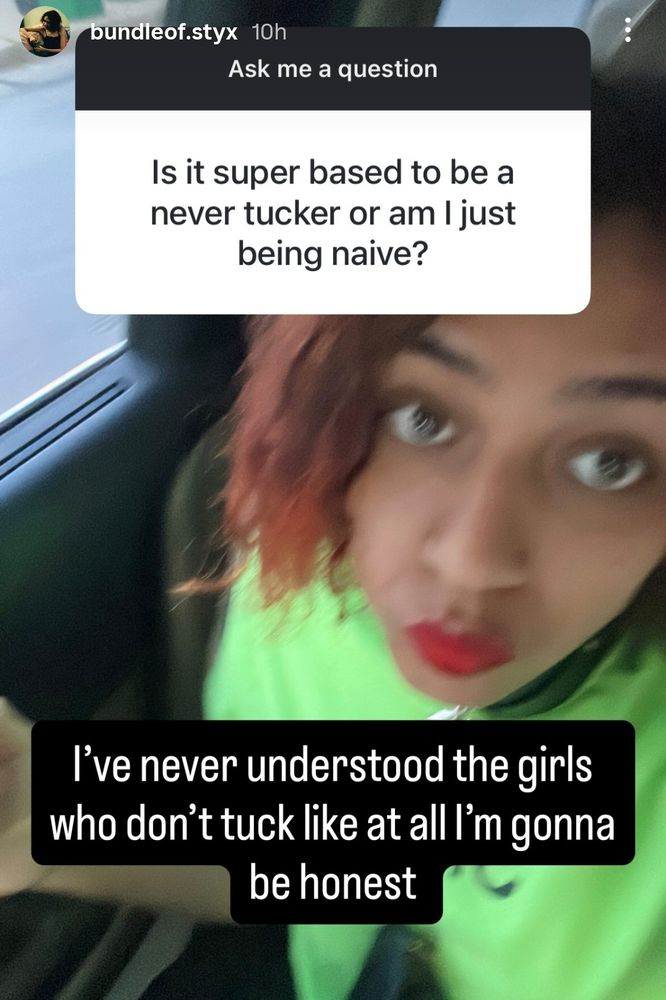 Ask me a question

Is it super based to be a never tucker or am I just being naive?

Tara:
I've never understood the girls who don't tuck like at all I'm gonna be honest