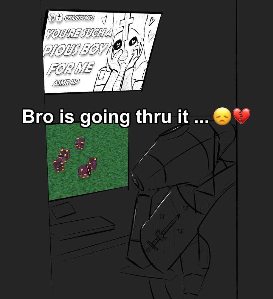 a trench crusade version of the "Bro is going thru it" meme

an observer in a dark room staring at a failed dice roll while on one monitor while watching an asmr rp "you're such a pious boy for me" on another