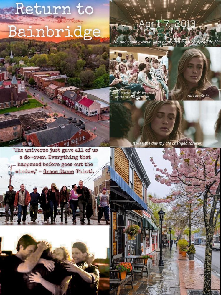 Top left pic is of a small town with the title in light blue typewriter font Return to Bainbridge. Top left pic is of a girl from Manifest the TV show in the airport with her quote “April 7, 2013, No one could explain what happened to us on April 7, 2013. Some people called it impossible, others called it a miracle. All I know is, it was the day my life changed forever.”

Two pics sit on the bottom right. The top is OUAT characters in the town square with a quote from Manifest “The universe gave all of us a do-over. Everything that happened before goes out the window.” - Grace Stone (Pilot), bottom pic is a group of people hugging. Bottom left pic is a cherry tree in A small town with a road to the right and shops and old style street lamps to the right. 
