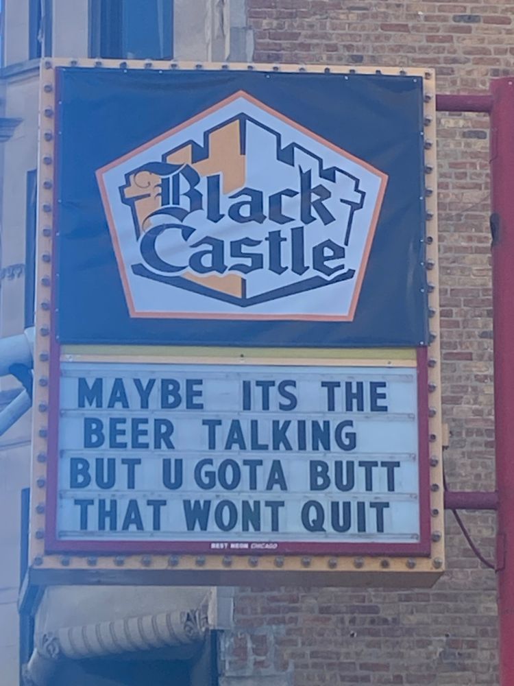 Sign with Black Castle logo (White Castle parody), and underneath: “maybe it’s the beer talking, but u got a butt that won’t quit” 