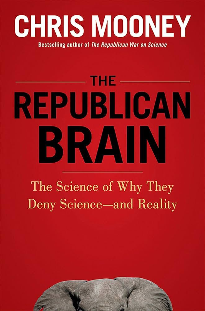 Book titled the Republican brain, the science of why they deny science and reality by Chris Mooney