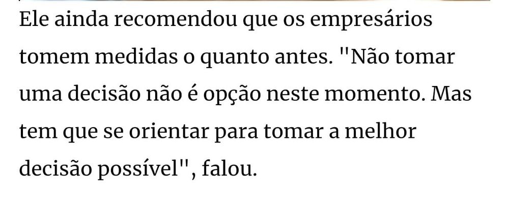 Trecho da reportagem com fala do presidente da FIEMG "ele ainda recomendou que os empresários tomem medidas o quanto antes. "Não tomar uma decisão não é opção neste momento. Mas tem que se orientar para tomar a melhor decisão possível", falou.