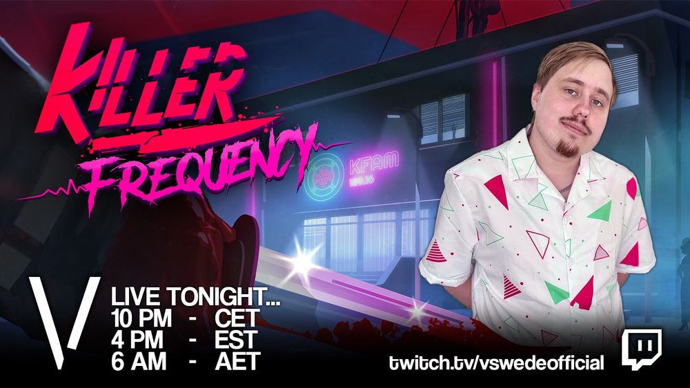 Killer Frequency.

Live tonight, at 10 PM CET, 4 PM EST, and 6 AM AET.
Live on twitch.tv/vswedeofficial