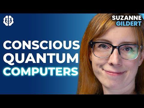 Suzanne Gildert: Can We Engineer Consciousness? Quantum Physics, Robotics & Conscious AI Technology