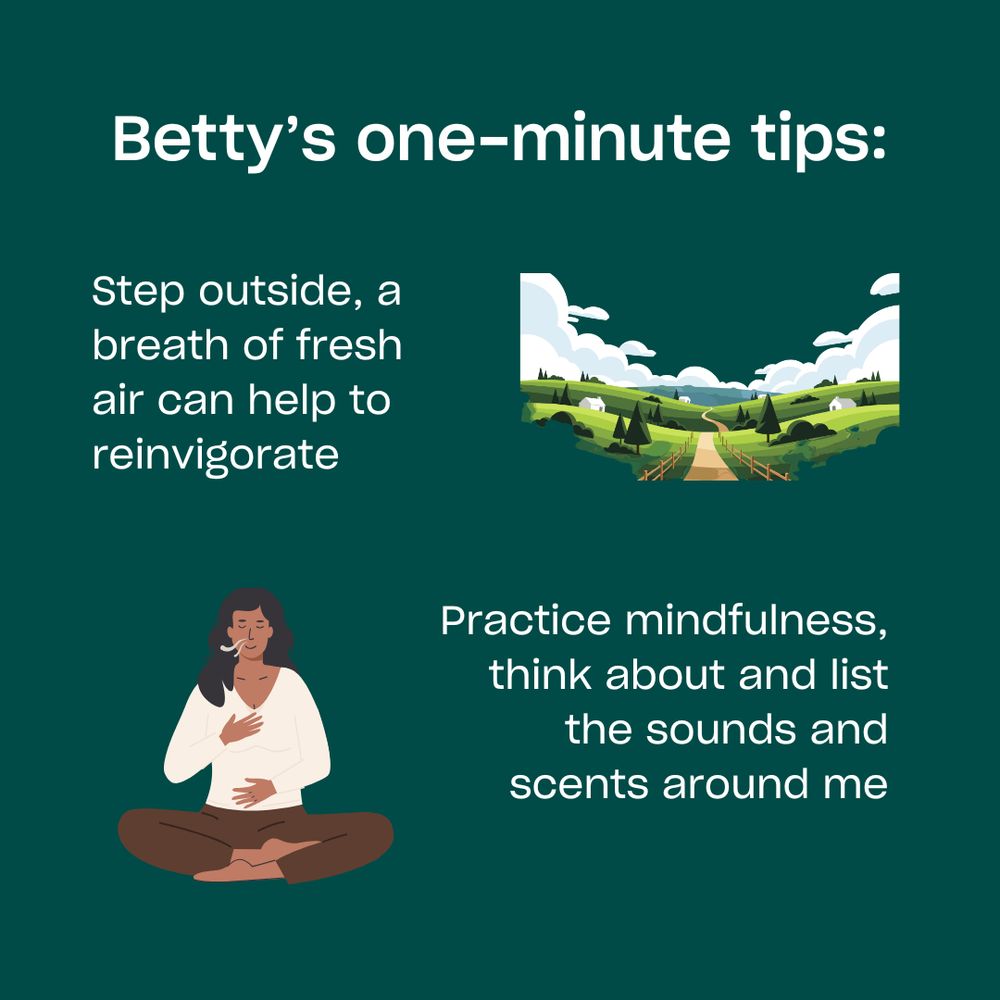 Step outside, a breath of fresh air can help to reinvigorate. Practice mindfulness, think about a list the sounds and scents around me.
