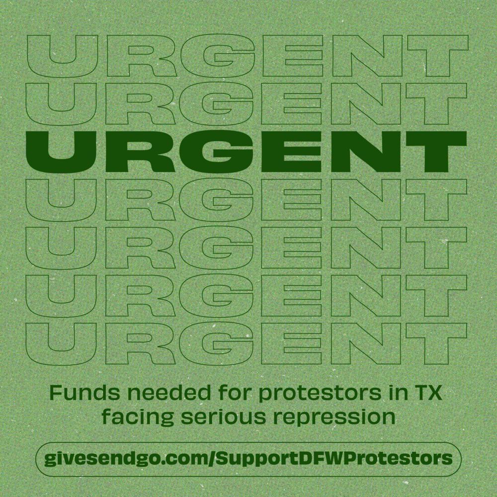 URGENT
Funds needed for protestors in TX facing serious repression
givesendgo.com/SupportDFWProtestors