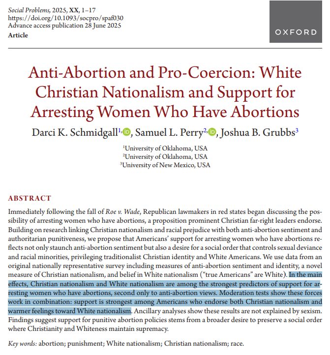 Immediately following the fall of Roe v. Wade, Republican lawmakers in red states began discussing the possibility of arresting women who have abortions, a proposition prominent Christian far-right leaders endorse. Building on research linking Christian nationalism and racial prejudice with both anti-abortion sentiment and authoritarian punitiveness, we propose that Americans’ support for arresting women who have abortions reflects not only staunch anti-abortion sentiment but also a desire for a social order that controls sexual deviance and racial minorities, privileging traditionalist Christian identity and White Americans. We use data from an original nationally representative survey including measures of anti-abortion sentiment and identity, a novel measure of Christian nationalism, and belief in White nationalism (“true Americans” are White). In the main effects, Christian nationalism and White nationalism are among the strongest predictors of support for arresting women who have abortions, second only to anti-abortion views. Moderation tests show these forces work in combination: support is strongest among Americans who endorse both Christian nationalism and warmer feelings toward White nationalism. Ancillary analyses show these results are not explained by sexism. Findings suggest support for punitive abortion policies stems from a broader desire to preserve a social order where Christianity and Whiteness maintain supremacy.
