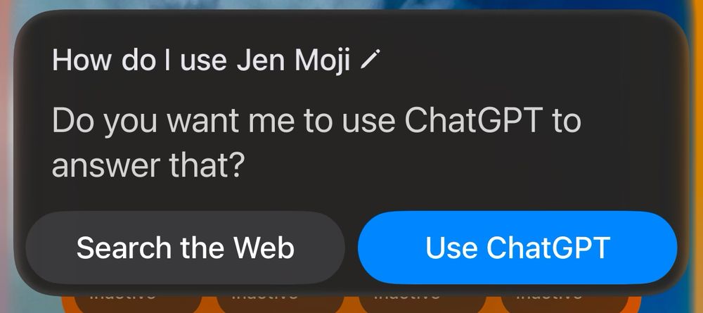 I asked new Siri “how do I use genmoji”, it responded by offering to search the web or ask ChatGPT about someone called Jen Moji. 