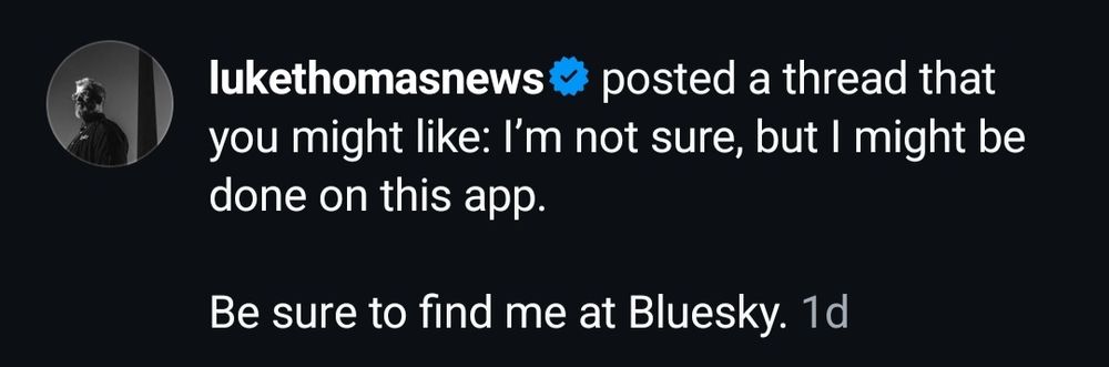 Recommendation notification on Threads (delivered through Instagram): "lukethomasnews✅ posted a thread that you might like: I'm not sure, but I might be done on this app. Be sure to find me at Bluesky." (Image Credit: @ill-advised.bsky.social)