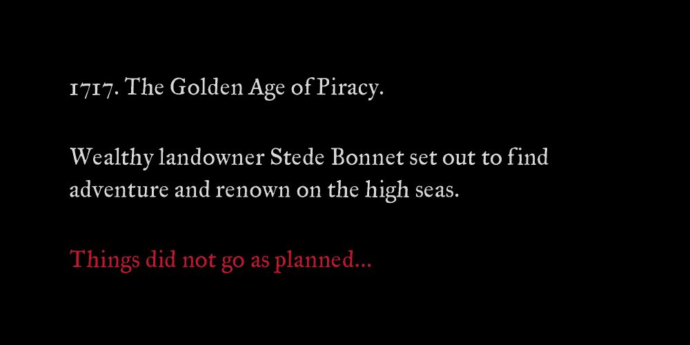 The opening text of Our Flag Means Death, it reads: 

1717. The Golden Age of Piracy. 

Wealthy landowner Stede Bonnet set out to find adventure and renown on the high seas. 

Things did not go as planned... 