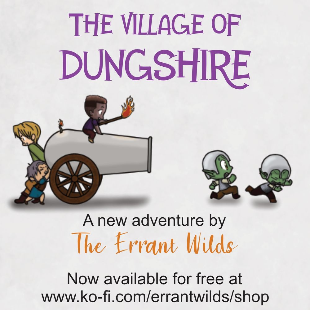 A human and halfling are pushing a canon. A second halfing is riding the canon and holding a lit torch.  Two goblins in armor are running from the canon.  There is text that says "The village of Dungshire. A new adventure by The Errant Wilds. Now Available for fee at www.ko-fi.com/errantwilds/shop