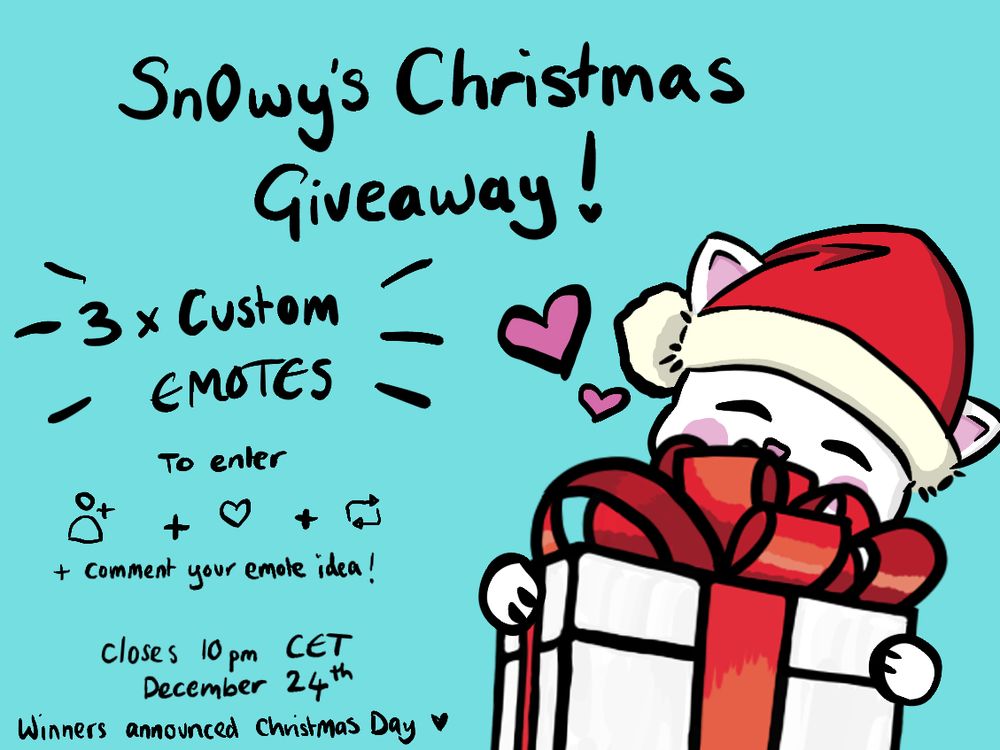 Image shows a drawing of a white cat in a santa hat holding a present, and text that reads:
Snowy's Christmas Giveaway! 
3 x Custom Emotes
To enter, follow, like and repost, and comment your emote idea! Closes 10pm CET December 24th. Winners announced Christmas Day <3