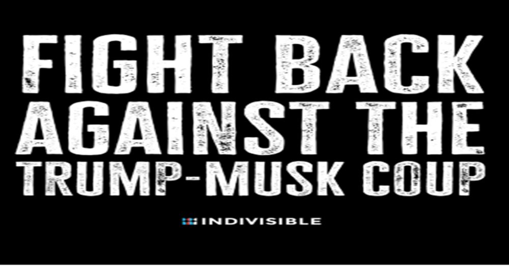 Fight Back against the Trump-Mus Coup from Indivisible