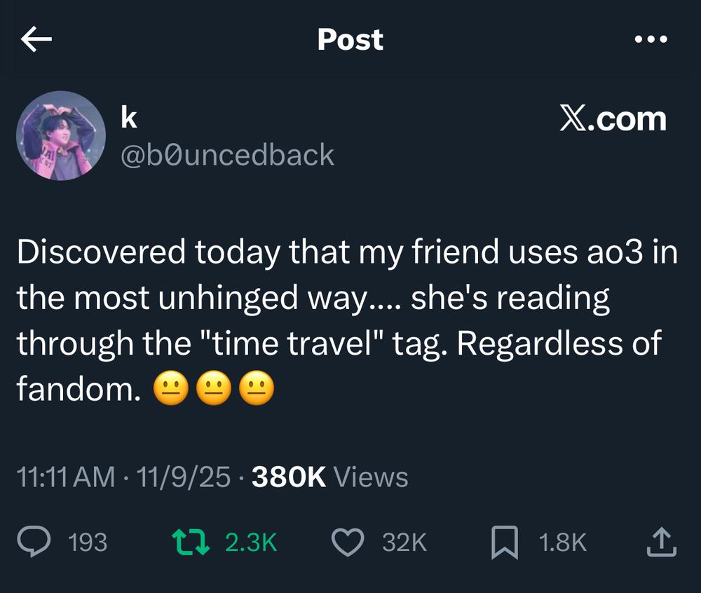 Screenshot from X:
Discovered today that my friend uses AO3 in the most unhinged way… she’s reading through the “time travel” tag, regardless of fandom