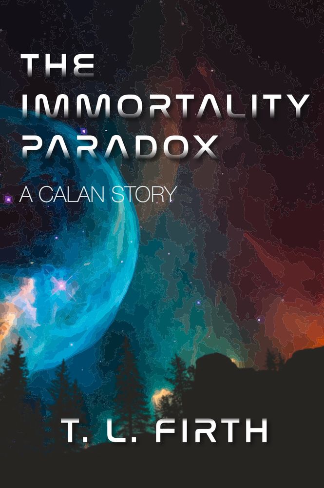 Novel cover with the text "The Immortality Paradox: A Calan Story" at the top. "T. L. Firth" written at the bottom.

In the background is a watercolour style depiction of a colourful atmosphere with a blue nebula on the left, pockmarked with purple stars, and a red hew of refracted light on the right. In the foreground is a silhouette of a clifftop and evergreen trees.
