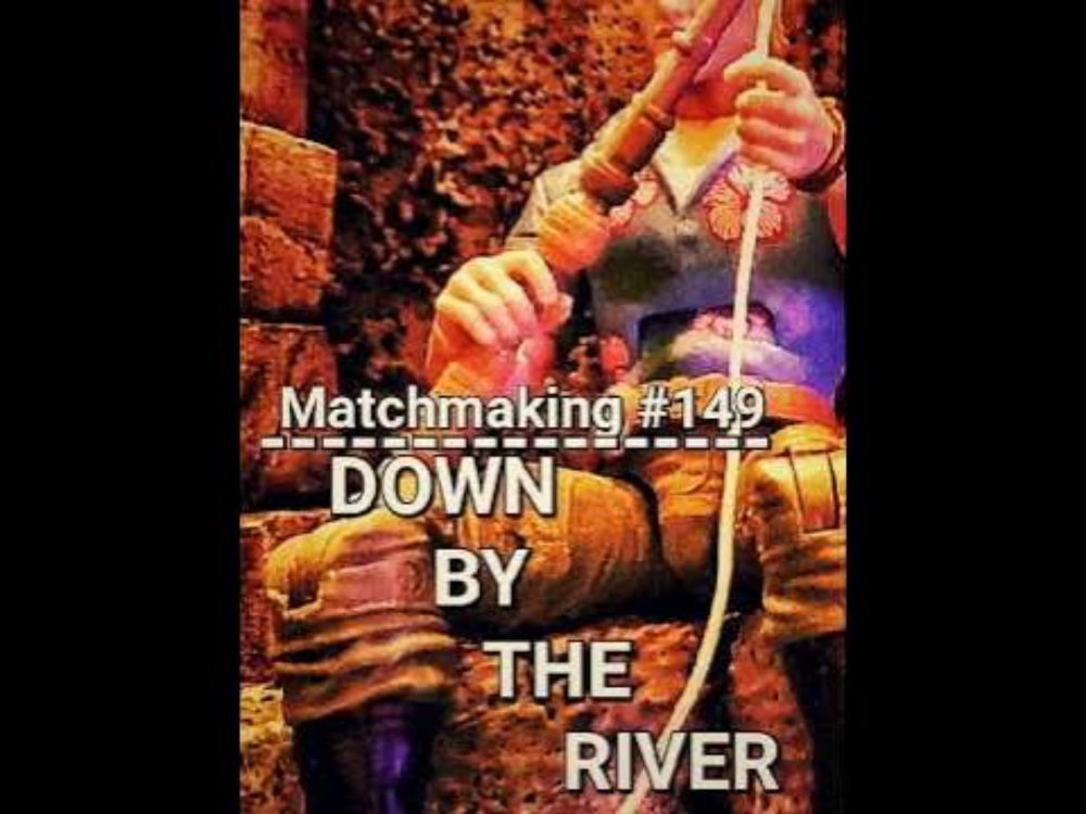 Down By The River: Matchmaking #149